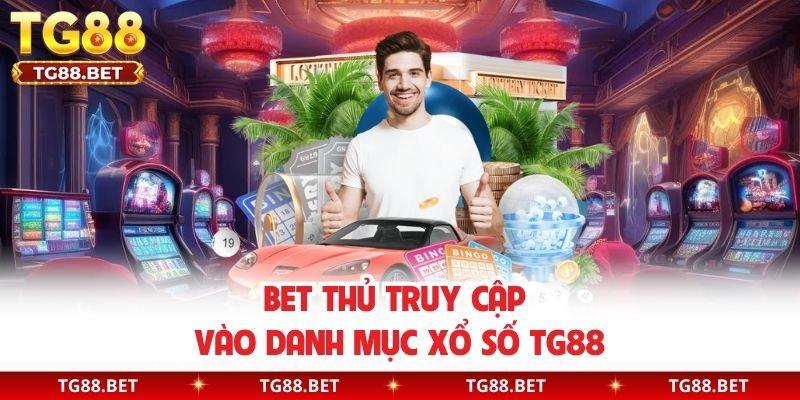 Bet thủ truy cập vào danh mục xổ số TG88